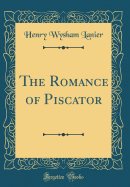 The Romance of Piscator (Classic Reprint)