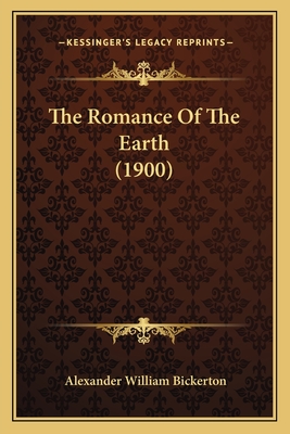 The Romance of the Earth (1900) - Bickerton, Alexander William