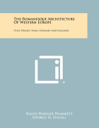 The Romanesque Architecture of Western Europe: Italy, France, Spain, Germany and England