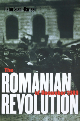 The Romanian Revolution of December 1989 - Siani-Davies, Peter