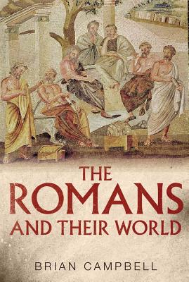 The Romans and Their World - Campbell, Brian, Dr.