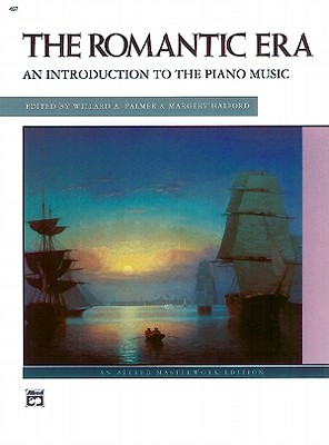 The Romantic Era: An Introduction to the Keyboard Music - Halford, Margery (Editor), and Palmer, Willard A (Editor)