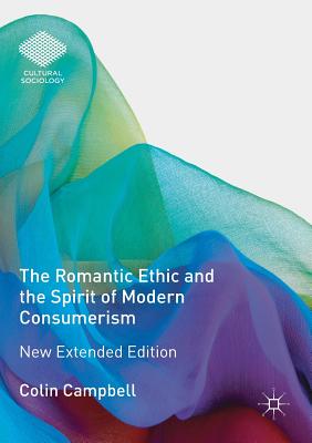 The Romantic Ethic and the Spirit of Modern Consumerism: New Extended Edition - Campbell, Colin