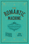 The Romantic Machine: Utopian Science and Technology After Napoleon