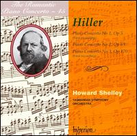 The Romantic Piano Concerto, Vol. 45: Hiller: Piano Concertos 1-3 - Howard Shelley (piano); Tasmanian Symphony Orchestra; Howard Shelley (conductor)