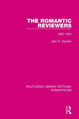 The Romantic Reviewers: 1802-1824 - Hayden, John O. (Editor)