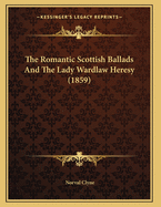 The Romantic Scottish Ballads and the Lady Wardlaw Heresy (1859)