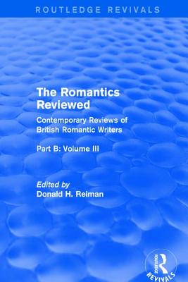 The Romantics Reviewed: Contemporary Reviews of British Romantic Writers. Part B: Byron and Regency Society poets - Volume III - Reiman, Donald (Editor)