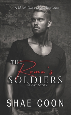 The Roma's soldiers: A M/M Dark Mafia Romance Short Story - Coon, Shae