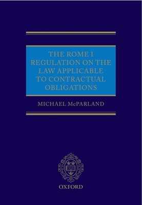 The Rome I Regulation on the Law Applicable to Contractual Obligations - McParland QC, Michael