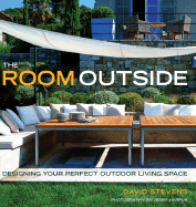 The Room Outside: Designing Your Perfect Outdoor Living Space - Stevens, David, Dr., and Harpur, Jerry (Photographer)