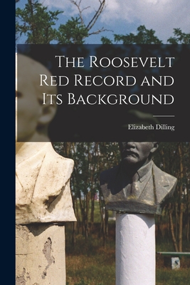 The Roosevelt Red Record and Its Background - Dilling, Elizabeth 1894-
