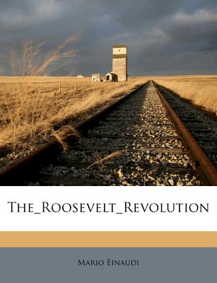 The Roosevelt Revolution - Einaudi, Mario