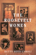 The Roosevelt Women: A Portrait in Five Generations