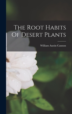 The Root Habits Of Desert Plants - Cannon, William Austin