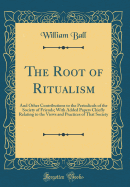 The Root of Ritualism: And Other Contributions to the Periodicals of the Society of Friends; With Added Papers Chiefly Relating to the Views and Practices of That Society (Classic Reprint)