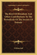 The Root of Ritualism and Other Contributions to the Periodicals of the Society of Friends