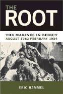 The Root: The Marines in Beirut, August 1982-February 1984