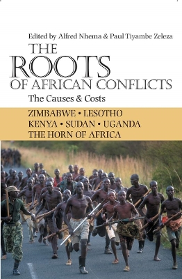 The Roots of African Conflicts: The Causes and Costs - Nhema, Alfred (Editor), and Zeleza, Paul Tiyambe (Editor)