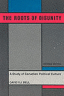 The Roots of Disunity: A Study of Canadian Political Culture