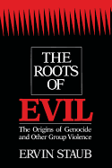 The Roots of Evil: The Origins of Genocide and Other Group Violence