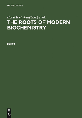 The Roots of Modern Biochemistry: Fritz Lippmann's Squiggle and Its Consequences - Kleinkauf, Horst (Editor), and Dhren, Hans Von (Editor), and Jaenicke, Lothar (Editor)