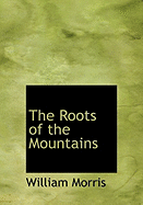 The Roots of the Mountains - Morris, William, MD