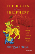 The Roots of the Periphery: A History of the Gonds of Deccan India