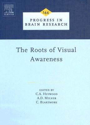 The Roots of Visual Awareness: Volume 144 - Heywood, C a (Editor), and Milner, A D (Editor), and Blakemore, C (Editor)