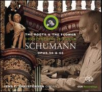 The Roots & The Flower: Counterpoint in Bloom - Schumann Opus 56 & 60 - Jens E. Christensen (organ)
