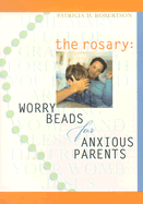 The Rosary: Worry Beads for Anxious Parents