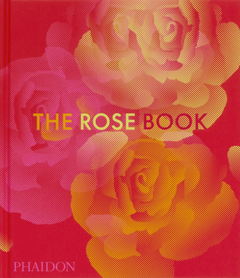 The Rose Book - Editors, Phaidon, and La Haye, Amy (Contributions by), and Gaiger, Victoria (Contributions by)