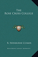 The Rose Cross College - Clymer, R Swinburne