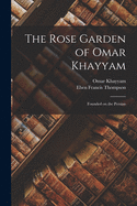 The Rose Garden of Omar Khayyam: Founded on the Persian