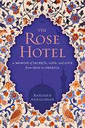 The Rose Hotel: A Memoir of Secrets, Loss, and Love from Iran to America