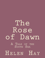 The Rose of Dawn: A Tale of the South Sea