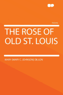 The Rose of Old St. Louis