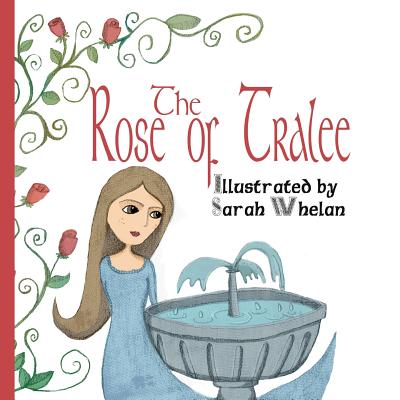 The Rose of Tralee: Illustrated Picture Book of the ballad of The Rose of Tralee. - Whelan, Sarah, and Spencer, Edward Mordaunt