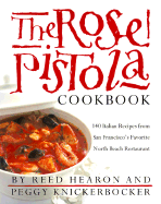 The Rose Pistola Cookbook: 140 Italian Recipes from San Francisco's Favorite North Beach Restaurant - Hearon, Reed, and Knickerbocker, Peggy
