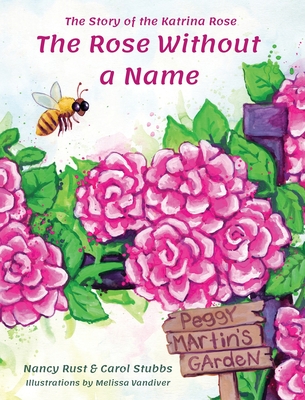 The Rose Without a Name: The Story of the Katrina Rose - Rust, Nancy, and Stubbs, Carol