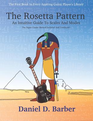 The Rosetta Pattern: An Intuitive Guide To Scales And Modes - Barber, Daniel D
