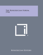 The Rosicrucian Forum, 1944 - Rosicrucian Editors