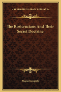 The Rosicrucians And Their Secret Doctrine