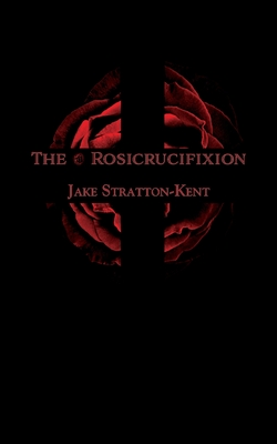 The Rosicrucifixion - Stratton-Kent, Jake
