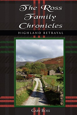 The Ross Family Chronicles: Highland Betrayal - Ross, Gary