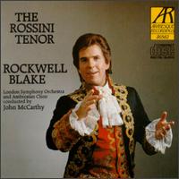 The Rossini Tenor - Ambrosian Singers (vocals); Rockwell Blake (tenor); London Symphony Orchestra; John McCarthy (conductor)