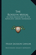 The Rosslyn Missal: An Irish Manuscript In The Advocates' Library, Edinburgh