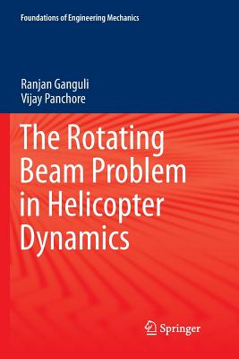 The Rotating Beam Problem in Helicopter Dynamics - Ganguli, Ranjan, and Panchore, Vijay