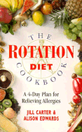 The Rotation Diet Cookbook: A 4-Day Plan for Relieving Allergies - Carter, Jill, and Edwards, Alison