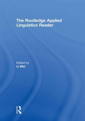 The Routledge Applied Linguistics Reader - Wei, Li (Editor)